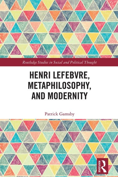 Patrick Gamsby - Henri Lefebvre, Metaphilosophy, and Modernity, Inbunden
