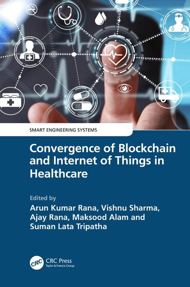Arun Kumar Rana, Vishnu Sharma, Ajay Rana, Maksud Alam, Suman Lata Tripathi - Convergence of Blockchain and Internet of Things in Healthcare, Inbunden