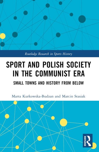 Marta Kurkowska-Budzan, Marcin Stasiak - Sport and Polish Society in the Communist Era, Häftad