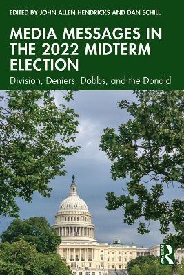 John Allen Hendricks, Dan Schill, USA) Hendricks, John Allen (Stephen F. Austin State University, USA) Schill, Dan (James Madison University - Media Messages in the 2022 Midterm Election, Häftad