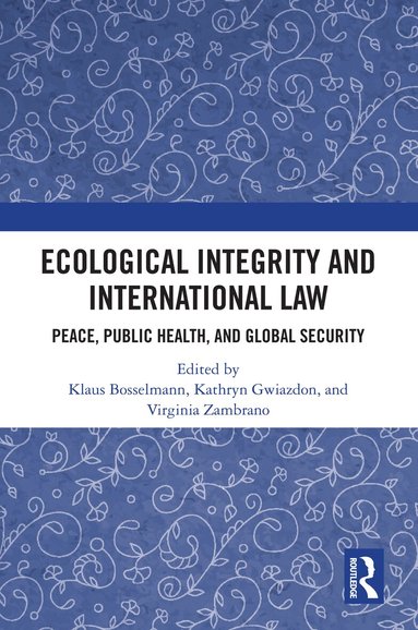 Klaus Bosselmann, Kathryn Gwiazdon, Virginia Zambrano - Ecological Integrity and International Law, Inbunden