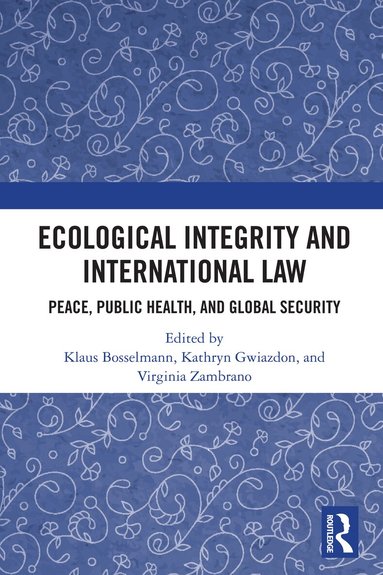 Klaus Bosselmann, Kathryn Gwiazdon, Virginia Zambrano - Ecological Integrity and International Law, Häftad