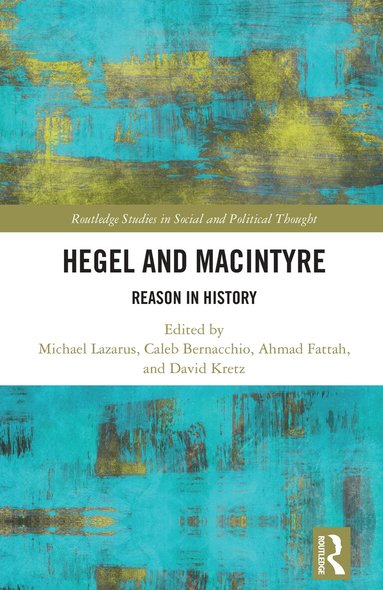 Michael Lazarus, Caleb Bernacchio, Ahmad Fattah, David Kretz - Hegel and MacIntyre, Inbunden