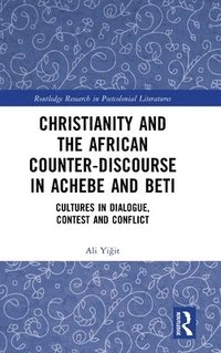 bokomslag Christianity and the African Counter-Discourse in Achebe and Beti