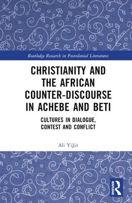 bokomslag Christianity and the African Counter-Discourse in Achebe and Beti