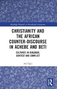 bokomslag Christianity and the African Counter-Discourse in Achebe and Beti