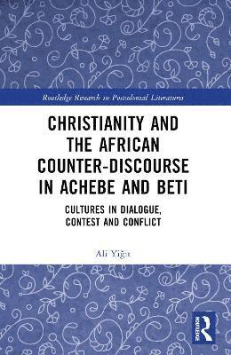 Ali Yiğit, Ali Yigit, Ali Yi&#287;it - Christianity and the African Counter-Discourse in Achebe and Beti, Häftad