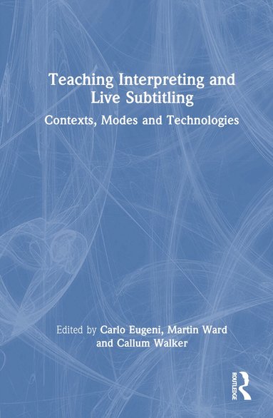 Carlo Eugeni, Martin Ward, Callum Walker - Teaching Interpreting and Live Subtitling, Inbunden