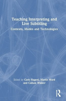 Carlo Eugeni, Martin Ward, Callum Walker, UK) Walker, Callum (University of Leeds - Teaching Interpreting and Live Subtitling, Inbunden