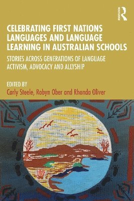 Carly Steele, Robyn Ober, Rhonda Oliver, Australia) Steele, Carly (Curtin University, Australia) Ober, Robyn (Batchelor Institute of Indigenous Tertiary Education, Australia) Oliver, Rhonda (Curtin University - Celebrating First Nations Languages and Language Learning in Australian Schools, Häftad