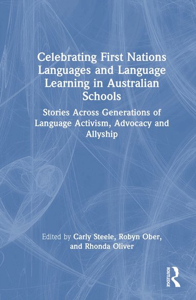 Carly Steele, Robyn Ober, Rhonda Oliver - Celebrating First Nations Languages and Language Learning in Australian Schools, Inbunden