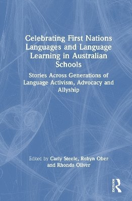 Carly Steele, Robyn Ober, Rhonda Oliver, Australia) Steele, Carly (Curtin University, Australia) Ober, Robyn (Batchelor Institute of Indigenous Tertiary Education, Australia) Oliver, Rhonda (Curtin University - Celebrating First Nations Languages and Language Learning in Australian Schools, Inbunden
