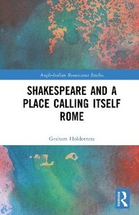 bokomslag Shakespeare and a Place Calling Itself Rome