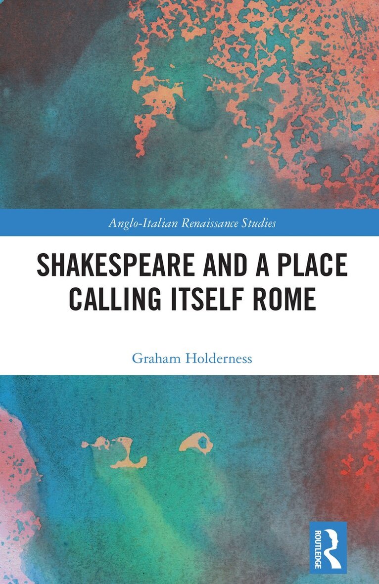 Graham Holderness - Shakespeare and a Place Calling Itself Rome, Häftad