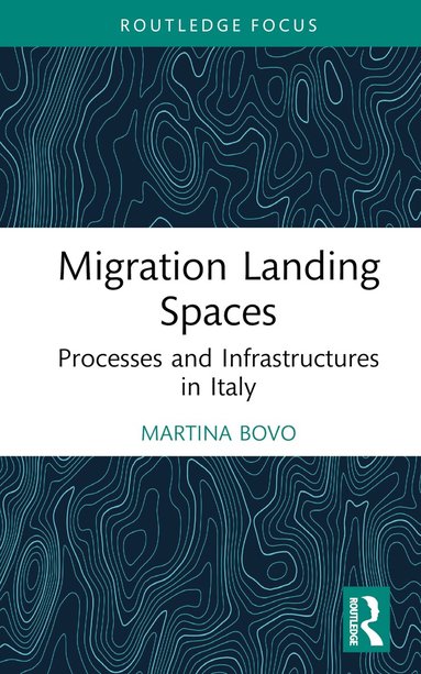 Martina Bovo - Migration Landing Spaces, Inbunden