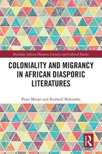 bokomslag Coloniality and Migrancy in African Diasporic Literatures