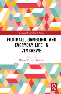 bokomslag Football, Gambling, and Everyday Life in Zimbabwe