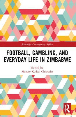 bokomslag Football, Gambling, and Everyday Life in Zimbabwe