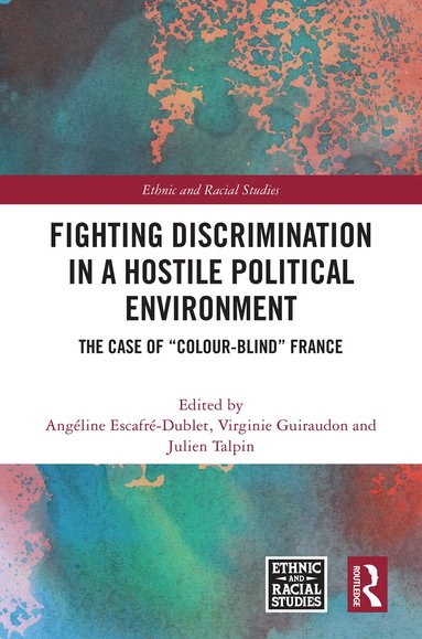 Angéline Escafré-Dublet, Virginie Guiraudon, Julien Talpin - Fighting Discrimination in a Hostile Political Environment, Inbunden