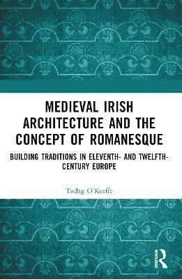 bokomslag Medieval Irish Architecture and the Concept of Romanesque