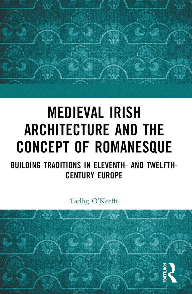 Tadhg O’Keeffe, Tadhg O'Keeffe - Medieval Irish Architecture and the Concept of Romanesque, Häftad