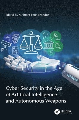 Cyber Security in the Age of Artificial Intelligence and Autonomous Weapons 1