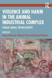 bokomslag Violence and Harm in the Animal Industrial Complex