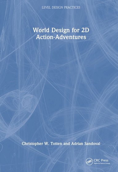Christopher W. Totten, Adrian Sandoval - World Design for 2D Action-Adventures, Inbunden