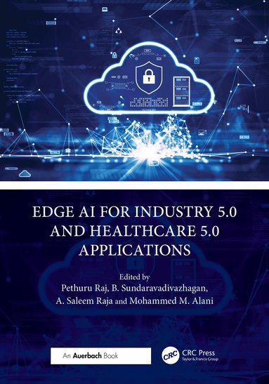 Pethuru Raj, B. Sundaravadivazhagan, A. Saleem Raja, Mohammed M. Alani - Edge AI for Industry 5.0 and Healthcare 5.0 Applications, Häftad