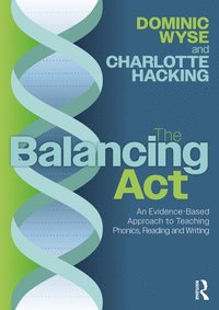 bokomslag Balancing Act: An Evidence-Based Approach to Teaching Phonics, Reading and Writing