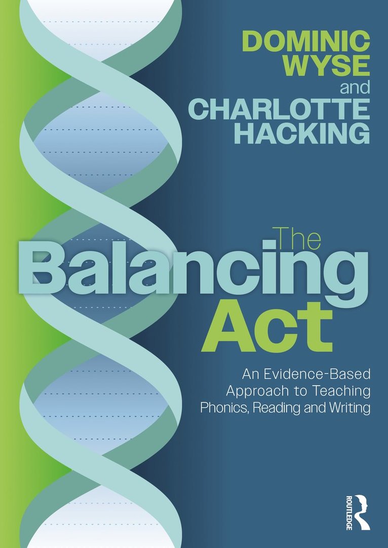 Dominic Wyse, Charlotte Hacking, UK) Wyse, Dominic (University College London - Balancing Act: An Evidence-Based Approach to Teaching Phonics, Reading and Writing, Häftad