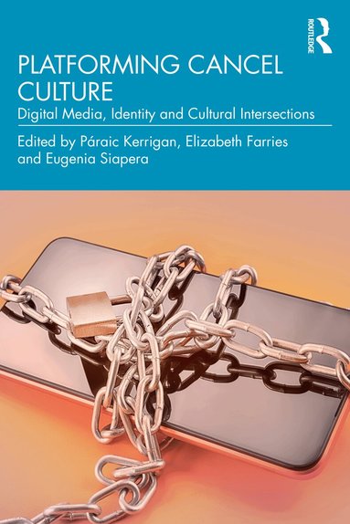 Páraic Kerrigan, Elizabeth Farries, Eugenia Siapera - Platforming Cancel Culture, Häftad