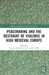 bokomslag Peacemaking and the Restraint of Violence in High Medieval Europe