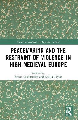 bokomslag Peacemaking and the Restraint of Violence in High Medieval Europe