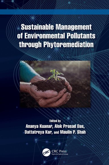 Ananya Kuanar, Alok Prasad Das, Dattatreya Kar, Maulin P. Shah - Sustainable Management of Environmental Pollutants through Phytoremediation, Inbunden