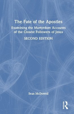 Sean McDowell, Sean Mcdowell - Fate of the Apostles, Inbunden
