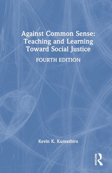 Kevin K. Kumashiro - Against Common Sense: Teaching and Learning Toward Social Justice, Inbunden