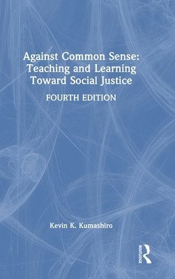 Against Common Sense: Teaching and Learning Toward Social Justice 1