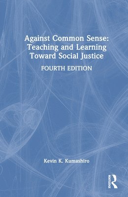 Against Common Sense: Teaching and Learning Toward Social Justice 1