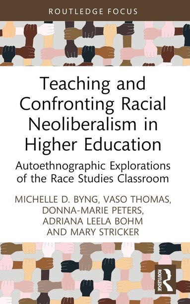 Michelle D. Byng, Vaso Thomas, Donna-Marie Peters, Adriana Leela Bohm, Mary Stricker - Teaching and Confronting Racial Neoliberalism in Higher Education, Häftad