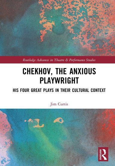Jim Curtis - Chekhov, The Anxious Playwright, Inbunden