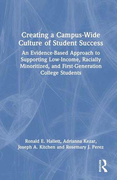 Ronald E. Hallett, Adrianna Kezar, Joseph A. Kitchen, Rosemary J. Perez - Creating a Campus-Wide Culture of Student Success, Inbunden