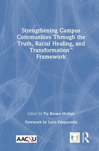 bokomslag Strengthening Campus Communities Through the Truth, Racial Healing, and Transformation Framework