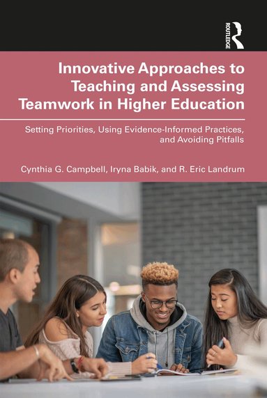 Cynthia G. Campbell, Iryna Babik, R. Eric Landrum - Innovative Approaches to Teaching and Assessing Teamwork in Higher Education, Häftad