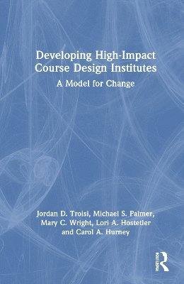 Jordan D. Troisi, Michael S. Palmer, Mary C. Wright, Lori A. Hostetler, Carol A. Hurney - Developing High-Impact Course Design Institutes, Häftad
