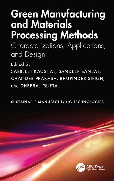 Sarbjeet Kaushal, Sandeep Bansal, Chander Prakash, Bhupinder Singh, Dheeraj Gupta - Green Manufacturing and Materials Processing Methods, Häftad