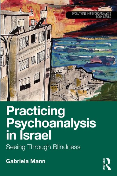 Gabriela Mann - Practicing Psychoanalysis in Israel: Seeing Through Blindness, Häftad