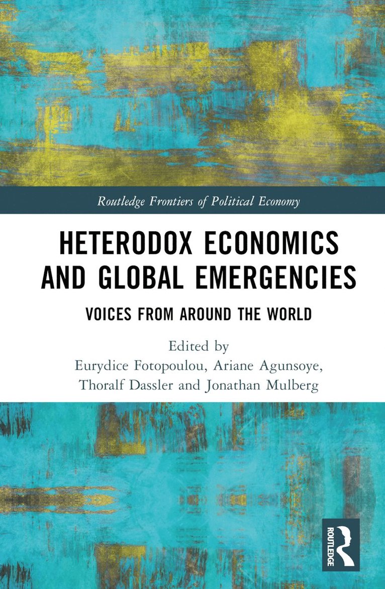 Ariane Agunsoye, Thoralf Dassler, Eurydice Fotopoulou, Jonathan Mulberg - Heterodox Economics and Global Emergencies, Inbunden