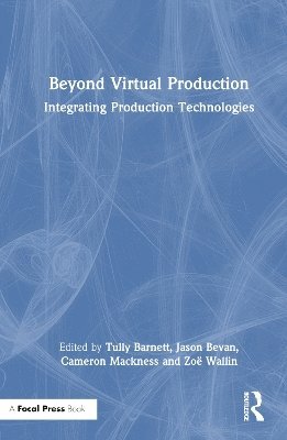 Tully Barnett, Jason Bevan, Cameron Mackness, Zoë Wallin, Australia) Barnett, Tully (Flinders University, Zoe Wallin - Beyond Virtual Production, Inbunden