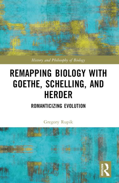 Gregory Rupik - Remapping Biology with Goethe, Schelling, and Herder, Häftad